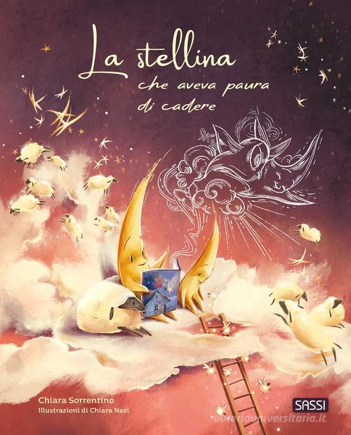 SASSI EDITORE PICTURE BOOKS - LA STELLINA CHE AVEVA PAURA DI CADERE (C. SORRENTINO, C. NASI) SASSI EDITORE PICTURE BOOKS - LA STELLINA CHE AVEVA PAURA DI CADERE (C. SORRENTINO, C. NASI)
