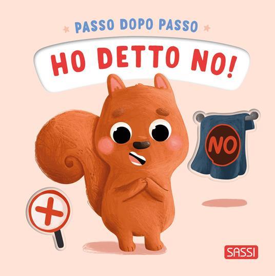 SASSI EDITORE BOARD BOOKS - PASSO DOPO PASSO. HO DETTO NO! (G. PESAVENTO, C. ODABASI) SASSI EDITORE BOARD BOOKS - PASSO DOPO PASSO. HO DETTO NO! (G. PESAVENTO, C. ODABASI)