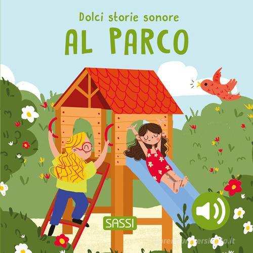 SASSI EDITORE SOUND BOOKS - DOLCI STORIE SONORE - AL PARCO (R. MARCOLIN, N. AGHEKYAN)